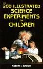 Imagen de archivo de 200 Illustrated Science Experiments for Children a la venta por SecondSale