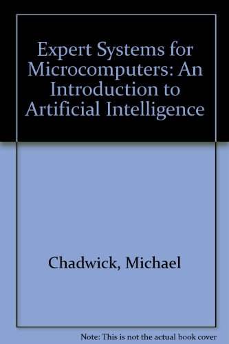 Expert Systems for Microcomputers: An Introduction to Artificial Intelligence (9780830628384) by Chadwick, Michael; Hanna, John