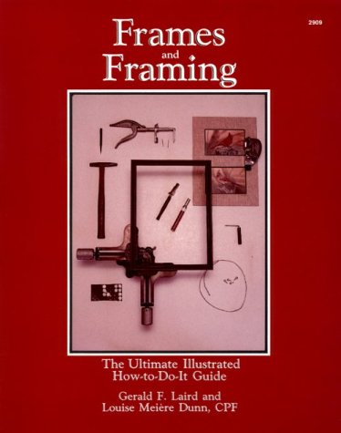 Stock image for Frames and Framing: The Ultimate Illustrated How-To-Do-It Guide for sale by B-Line Books