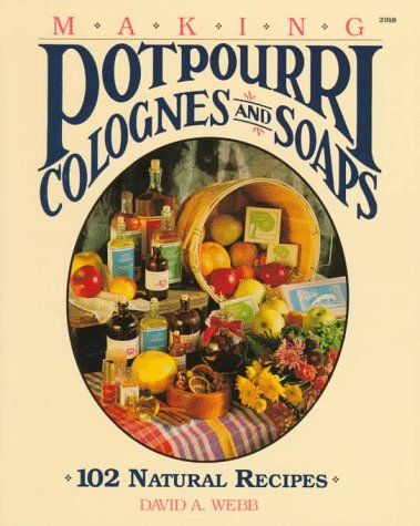 Imagen de archivo de Making Potpourri, Colognes and Soaps : 102 Natural Recipes a la venta por Better World Books