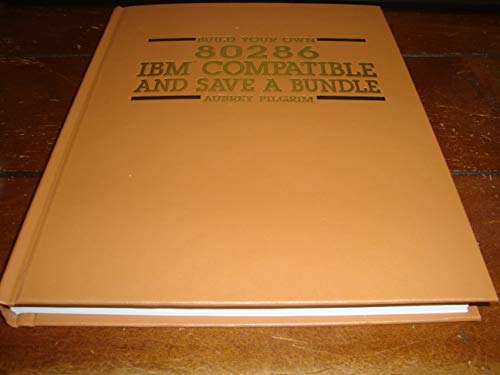 Imagen de archivo de Build Your Own 80286 IBM Compatible and Save a Bundle a la venta por Wonder Book