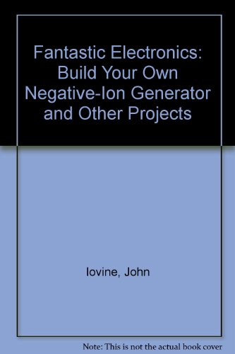 Stock image for Fantastic Electronics: Build Your Own Negative-Ion Generator and Other Projects for sale by Bingo Books 2