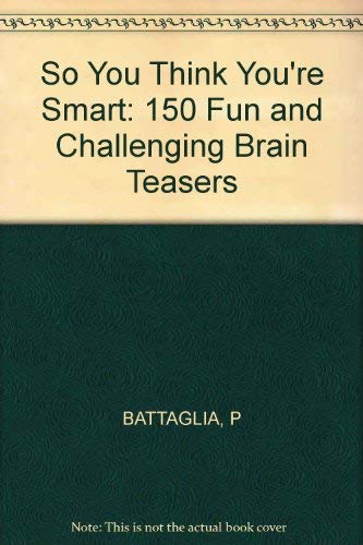 Beispielbild fr So You Think You're Smart: 150 Fun and Challenging Brain Teasers zum Verkauf von Wonder Book