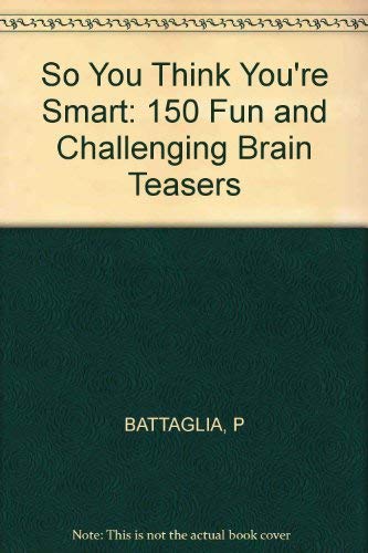 Stock image for So You Think You're Smart: 150 Fun and Challenging Brain Teasers for sale by Wonder Book