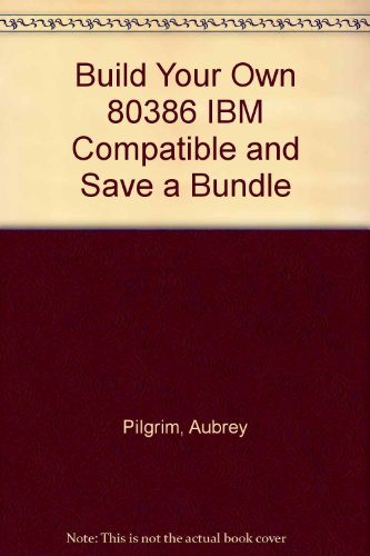 Stock image for Build Your Own 80386 IBM Compatible and Save a Bundle for sale by Wonder Book