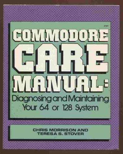 Commodore Care Manual: Diagnosing and Maintaining Your 64 or 128 System (9780830631414) by Morrison, Chris; Stover, Teresa S.