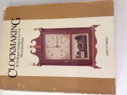 Imagen de archivo de Clockmaking: Eighteen Antique Designs for the Woodworker a la venta por HPB-Red