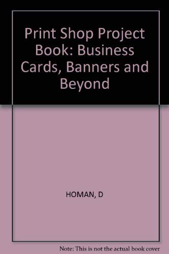 The Print Shop Project Book: Business Cards, Banners & Beyond (9780830632183) by Homan, Deborah; Seyer, Philip