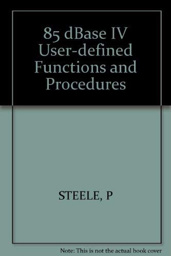 85 dBASE IV: User-Defined Functions and Procedures (9780830632367) by Steele, Philip