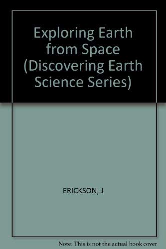 Exploring Earth from Space (Discovering Earth Science Series) (9780830632428) by Erickson, Jon