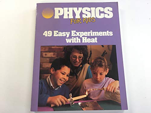 Stock image for Physics for Kids : Forty-Nine Easy Experiments with Heat for sale by Better World Books