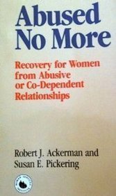 Abused No More: Recovery for Women in Abusive And/or Co-Dependent Alcoholic Relationships (9780830633067) by Ackerman, Robert J.; Pickering, Susan E.