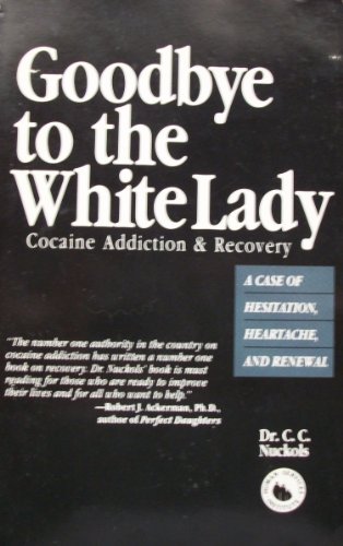 Beispielbild fr Goodbye to the White Lady: Cocaine Addiction & Recovery : A Case of Hesitation, Heartache, and Renewal zum Verkauf von Wonder Book
