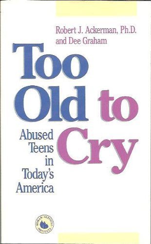 Imagen de archivo de Too Old to Cry, Too Hurt to Laugh : Abused Teens in Today's America a la venta por Better World Books
