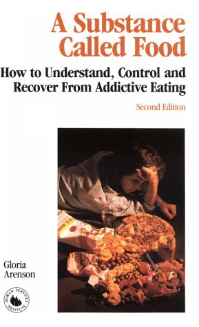 Imagen de archivo de A Substance Called Food : How to Understand, Control, and Recover from Addictive Eating a la venta por Better World Books