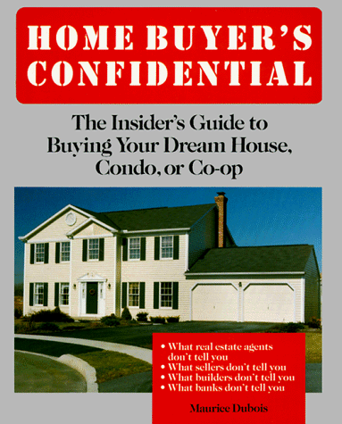 Stock image for Home Buyer's Confidential: The Insider's Guide to Buying Your Dream House, Condo, or Co-Op for sale by Wonder Book