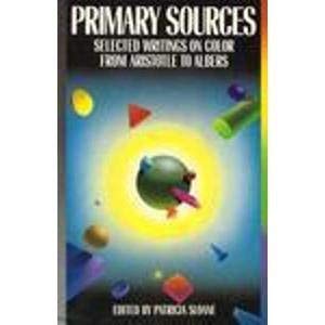 Stock image for Primary Sources: Selected Writings on Color from Aristotle to Albers for sale by Front Cover Books