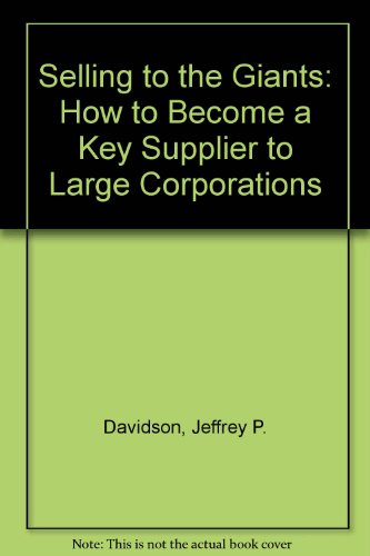 Stock image for Selling to the Giants: How to Become a Key Supplier to Large Corporations for sale by Wonder Book