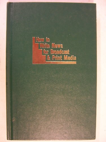 Imagen de archivo de How to Write News for Broadcast and Print Media a la venta por Better World Books