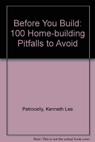 Stock image for Before You Build: 100 Home-Building Pitfalls to Avoid for sale by Bingo Used Books