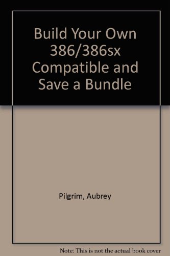Beispielbild fr Build Your Own 386/386sx Compatible and Save a Bundle zum Verkauf von Zoar Books & Gallery