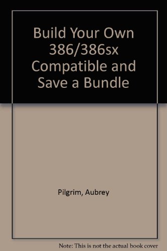 Imagen de archivo de Build Your Own 386/386sx Compatible and Save a Bundle a la venta por Zoar Books & Gallery