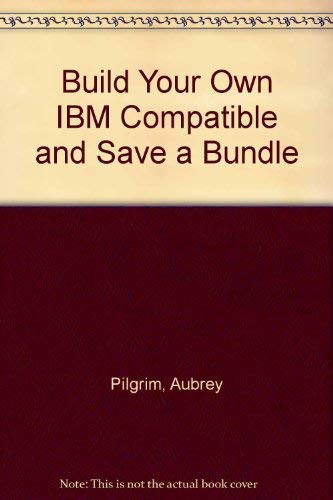 9780830638048: Build Your Own IBM Compatible and Save a Bundle