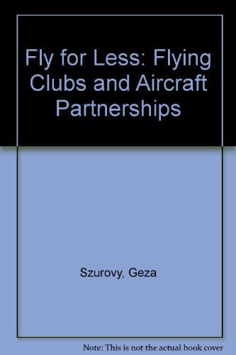 Imagen de archivo de Fly for Less: Flying Clubs and Aircraft Partnerships a la venta por ThriftBooks-Dallas