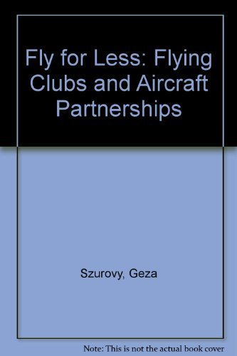 Stock image for Fly for Less: Flying Clubs and Aircraft Partnerships for sale by ThriftBooks-Dallas