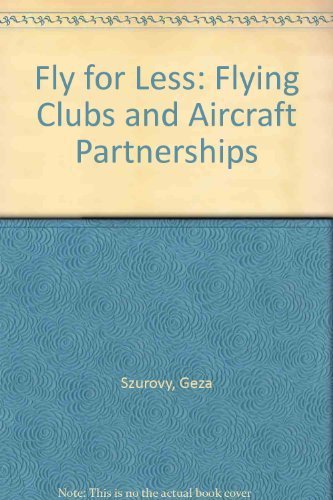 Imagen de archivo de Fly for Less: Flying Clubs and Aircraft Partnerships a la venta por ThriftBooks-Atlanta