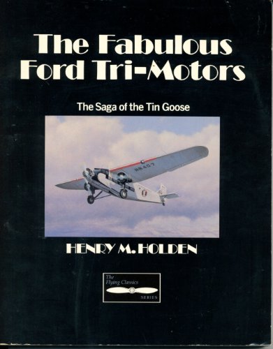 Stock image for The Fabulous Ford Tri-Motors, The Saga of the Tin Goose (Flying Classics Series) for sale by Bookensteins