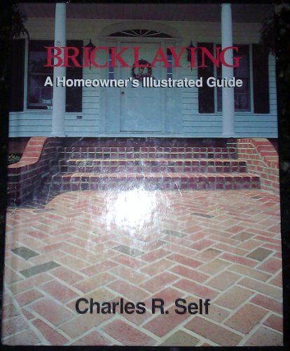 Bricklaying: A Homeowner's Illustrated Guide - Charles R. Self