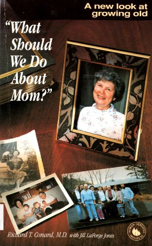 Imagen de archivo de What Should We Do About Mom?: A New Look at Growing Old a la venta por St Vincent de Paul of Lane County