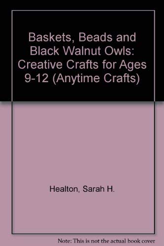 Beispielbild fr Baskets, Beads, & Black Walnut Owls: Creative Crafts for Ages 9-12 (Anytime Craft Series) zum Verkauf von Wonder Book