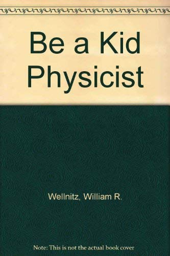 Stock image for Be a Kid Physicist for sale by A Squared Books (Don Dewhirst)