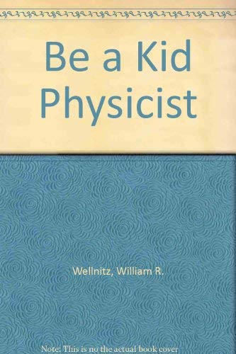 Stock image for Be a Kid Physicist for sale by BookDepart