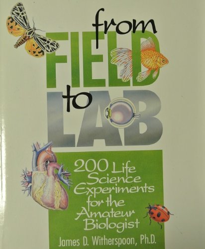 Beispielbild fr From Field to Lab: 200 Life Science Experiments for the Amateur Biologist zum Verkauf von Wonder Book