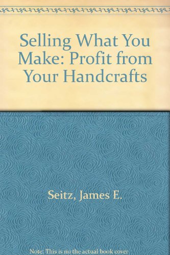 Stock image for Selling What You Make: Profit from Your Handcrafts for sale by Top Notch Books
