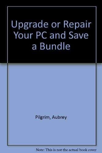 Stock image for Upgrade or Repair Your PC & Save a Bundle. Third (3rd) Edition. for sale by Eryops Books