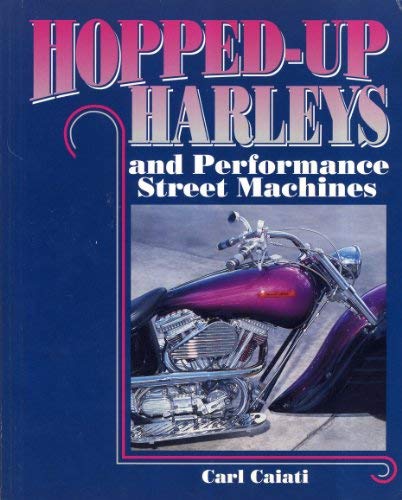 Stock image for Hopped Up Harleys and Performance Street Machines for sale by Half Price Books Inc.