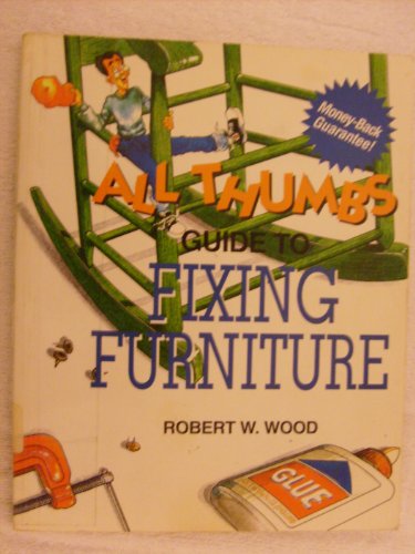 Imagen de archivo de All Thumbs Guide to Fixing Furniture a la venta por Wonder Book