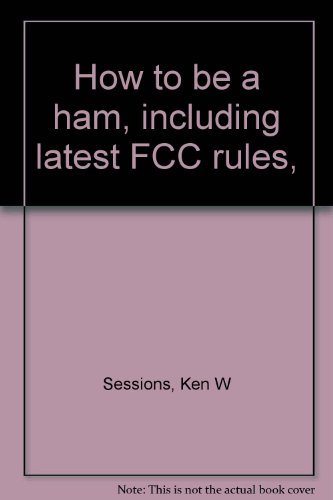 Stock image for How to be a ham, including latest FCC rules, for sale by Polly's Books