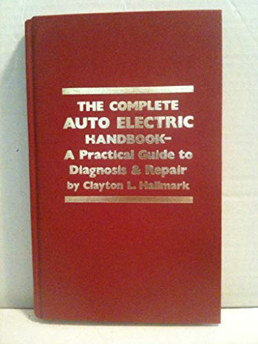 Stock image for The Complete Auto Electric Handbook - A Practical Guide to Diagnosis and Repair - No. 748 for sale by RareNonFiction, IOBA