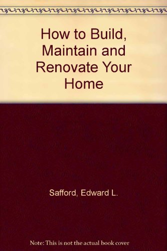 9780830650873: How to Build, Maintain and Renovate Your Home