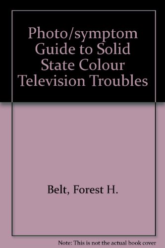 PHOTO / SYMPTOM GUIDE TO SOLID-STATE COLOR TV TROUBLES