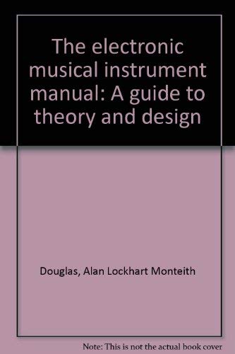 The electronic musical instrument manual: A guide to theory and design (9780830668328) by Douglas, Alan Lockhart Monteith