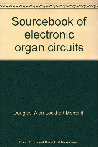 Sourcebook of electronic organ circuits (9780830668434) by Douglas, Alan Lockhart Monteith