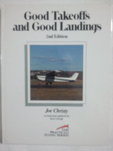 Imagen de archivo de Good Takeoffs and Good Landings (Practical Flying Series) a la venta por Hawking Books