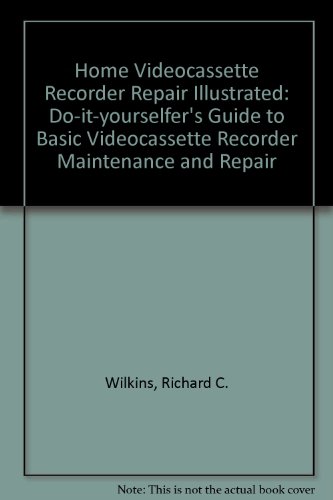 9780830677115: Home Videocassette Recorder Repair Illustrated: Do-it-yourselfer's Guide to Basic Videocassette Recorder Maintenance and Repair