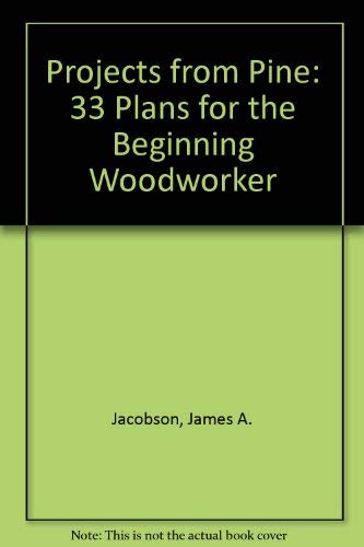 Stock image for Projects from Pine-33 Plans for the Beginning Woodworker for sale by HPB Inc.